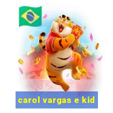 carol vargas e kid